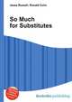 So Much for Substitutes, Jesse Russell,Ronald Cohn 