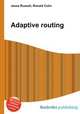 Adaptive routing, Jesse Russell,Ronald Cohn 
