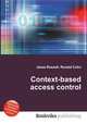 Context-based access control, Jesse Russell,Ronald Cohn 