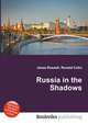 Russia in the Shadows, Jesse Russell,Ronald Cohn 