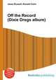Off the Record (Dixie Dregs album), Jesse Russell,Ronald Cohn 