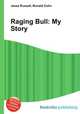 Raging Bull: My Story, Jesse Russell,Ronald Cohn 