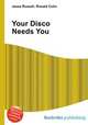 Your Disco Needs You, Jesse Russell,Ronald Cohn 
