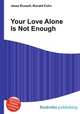 Your Love Alone Is Not Enough, Jesse Russell,Ronald Cohn 