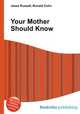 Your Mother Should Know, Jesse Russell,Ronald Cohn 