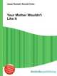 Your Mother Wouldn