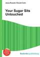 Your Sugar Sits Untouched, Jesse Russell,Ronald Cohn 