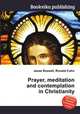 Prayer, meditation and contemplation in Christianity, Jesse Russell,Ronald Cohn 