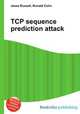 TCP sequence prediction attack, Jesse Russell,Ronald Cohn 