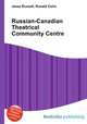 Russian-Canadian Theatrical Community Centre, Jesse Russell,Ronald Cohn 