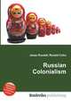 Russian Colonialism, Jesse Russell,Ronald Cohn 