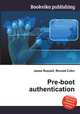 Pre-boot authentication, Jesse Russell,Ronald Cohn 