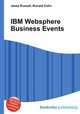 IBM Websphere Business Events, Jesse Russell,Ronald Cohn 