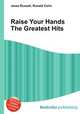 Raise Your Hands The Greatest Hits, Jesse Russell,Ronald Cohn 