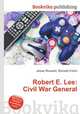 Robert E. Lee: Civil War General, Jesse Russell,Ronald Cohn 