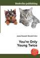 You`re Only Young Twice, Jesse Russell,Ronald Cohn 