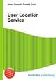 User Location Service, Jesse Russell,Ronald Cohn 