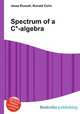 Spectrum of a C*-algebra, Jesse Russell,Ronald Cohn 