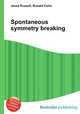 Spontaneous symmetry breaking, Jesse Russell,Ronald Cohn 