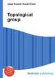 Topological group, Jesse Russell,Ronald Cohn 