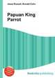 Papuan King Parrot, Jesse Russell,Ronald Cohn 