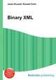 Binary XML, Jesse Russell,Ronald Cohn 