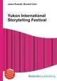 Yukon International Storytelling Festival, Jesse Russell,Ronald Cohn 