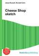 Cheese Shop sketch, Jesse Russell,Ronald Cohn 