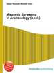 Magnetic Surveying in Archaeology (book), Jesse Russell,Ronald Cohn 