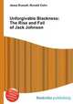 Unforgivable Blackness: The Rise and Fall of Jack Johnson, Jesse Russell,Ronald Cohn 