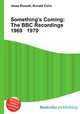 Something`s Coming: The BBC Recordings 1969 1970, Jesse Russell,Ronald Cohn 