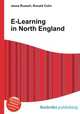 E-Learning in North England, Jesse Russell,Ronald Cohn 