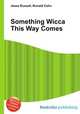 Something Wicca This Way Comes, Jesse Russell,Ronald Cohn 