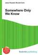 Somewhere Only We Know, Jesse Russell,Ronald Cohn 