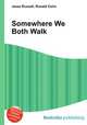 Somewhere We Both Walk, Jesse Russell,Ronald Cohn 