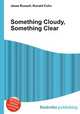 Something Cloudy, Something Clear, Jesse Russell,Ronald Cohn 