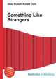 Something Like Strangers, Jesse Russell,Ronald Cohn 
