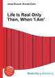 Life Is Real Only Then, When 