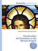 Persecution of Christians in the Roman Empire, Jesse Russell,Ronald Cohn 