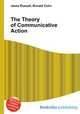 The Theory of Communicative Action, Jesse Russell,Ronald Cohn 