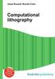 Computational lithography, Jesse Russell,Ronald Cohn 