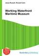 Working Waterfront Maritime Museum, Jesse Russell,Ronald Cohn 
