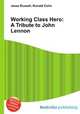 Working Class Hero: A Tribute to John Lennon, Jesse Russell,Ronald Cohn 