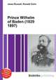Prince Wilhelm of Baden (1829 1897), Jesse Russell,Ronald Cohn 