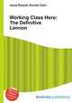 Working Class Hero: The Definitive Lennon, Jesse Russell,Ronald Cohn 