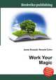 Work Your Magic, Jesse Russell,Ronald Cohn 