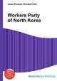 Workers Party of North Korea, Jesse Russell,Ronald Cohn 