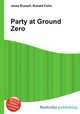 Party at Ground Zero, Jesse Russell,Ronald Cohn 