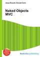 Naked Objects MVC, Jesse Russell,Ronald Cohn 