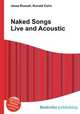 Naked Songs Live and Acoustic, Jesse Russell,Ronald Cohn 